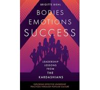 Leadership Lessons from the Kardashians: Bodies, Emotions, Success