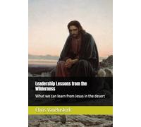 Leadership Lessons from the Wilderness: What we can learn from Jesus in the desert