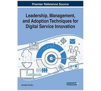 Leadership, Management, And Adoption Techniques For Digital Service Innovation