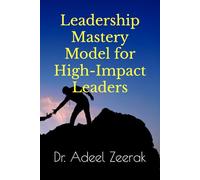 Leadership Mastery Model for High-Impact Leaders