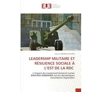 LEADERSHIP MILITAIRE ET RÉSILIENCE SOCIALE À L'EST DE LA RDC: L'impact du Lieutenant-Général Lucien BAHUMA AMBAMBA sur les dynamiques sécuritaires régionales