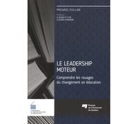 Leadership moteur Comprendre les rouages du changement - Michael G. Fullan - Presses Universite Du Quebec - broché - Guide