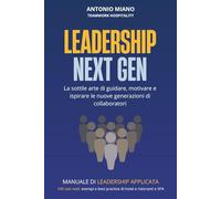 Leadership Next Gen: La sottile arte di guidare, motivare e ispirare le nuove generazioni di collaboratori