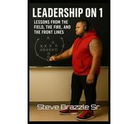 Leadership On 1: Lessons From The Field, The Fire, And The Front Lines