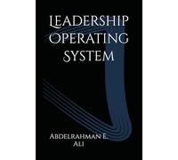 Leadership Operating System: Crush Uncertainty, Build Influence, and Rewire How You Lead Using the RAM Code