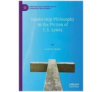Leadership Philosophy In The Fiction Of C.S. Lewis