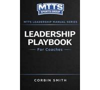 Leadership Playbook for Coaches: Leadership Development Systems for Coaches and Student Athletes