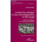 Leadership Politique Et Sous-Développement En Rd Congo - La Ville De Kisangani Et Ses Élites Postcoloniales