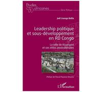 Leadership Politique Et Sous-Développement En Rd Congo - La Ville De Kisangani Et Ses Élites Postcoloniales