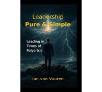 Leadership-Pure & Simple: New Age Leadership in Times of Polycrisis