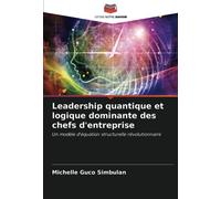 Leadership quantique et logique dominante des chefs d'entreprise: Un modèle d'équation structurelle révolutionnaire