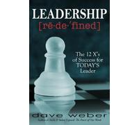 Leadership Redefined: The 12 X's of Success for TODAY'S Leader by Dave Weber (2012-07-09)