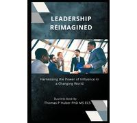 Leadership Reimagined: Harnessing The Power Of Influence In A Changing World: 9 (Navigating The Leadership Labyrinth)