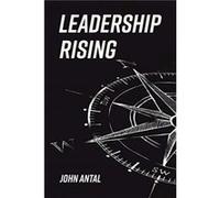 Leadership Rising by John Antal John Antal (Auteur)
