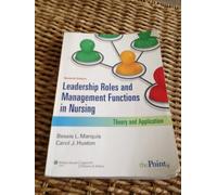 Leadership Roles and Management Functions in Nursing: Theory and Application (Marquis, Leadership Roles and Management Functions in Nursing) 7th (Seventh) Edition