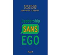 Leadership sans ego Comment faire réussir en en faisant moins - Isaac Getz - Fayard - broché - Guide