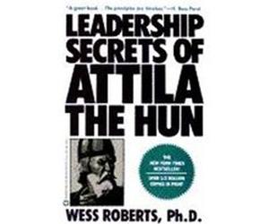 Leadership Secrets of Attila the Hun Wess Roberts (Auteur)
