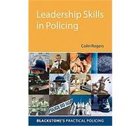 Leadership Skills in Policing, Blackstone's Practical Policing Series Colin Rogers (Auteur)