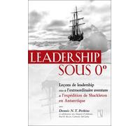 Leadership sous 0 degré - Leçons de leadership tirées de l'extraordinaire aventure de l'expédition - Dennis N. T. Perkins - Tresor Cache - broché - Guide