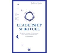 Leadership spirituel Le guide pratique et initiatique pour allier entrepreneuriat et spiritualité - Ombeline Becker - Lotus Et L'elephant - broché - Guide