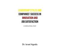 Leadership Styles And Companies' Success In Innovation And Job Satisfaction