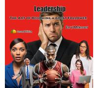 Leadership: The art of becoming a great follower.
