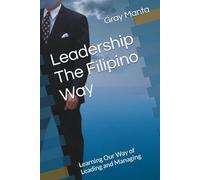Leadership The Filipino Way: Learning Our Way of Leading and Managing