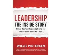 Leadership--The Inside Story: Time-Tested Prescriptions for Those Who Seek To Lead