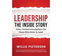 Leadership--The Inside Story: Time-Tested Prescriptions for Those Who Seek To Lead