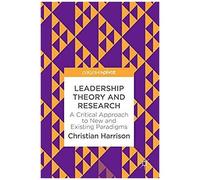 Leadership Theory And Research : A Critical Approach To New And Existing Paradigms
