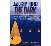 Leadership Through The Dark - [Version Originale] Dr Johnny J Boudreaux (Auteur)
