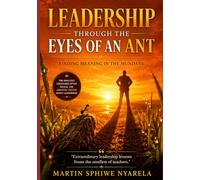 Leadership Through the Eyes of an Ant: Finding Meaning in the Mundane