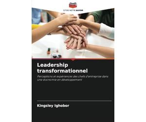Leadership transformationnel: Perceptions et expériences des chefs d'entreprise dans une économie en développement