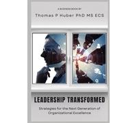 Leadership Transformed: Strategies For The Next Generation Of Organizational Excellence: 18 (Navigating The Leadership Labyrinth)