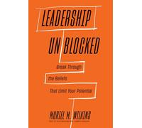 Leadership Unblocked Break Through the Beliefs That Limit Your Potential - Muriel M. Wilkins - Harvard Business Review Press - ebook (ePub) - Livre