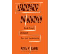 Leadership Unblocked: Break Through the Beliefs That Limit Your Potential NEUF