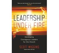 Leadership Under Fire: Developing Courageous Leaders for the Church