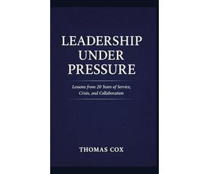 Leadership Under Pressure: Lessons from 20 Years of Service, Crisis, and Collaboration
