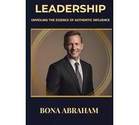 LEADERSHIP: Unveiling the Essence of Authentic Influence