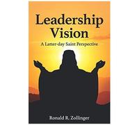 Leadership Vision - A Latter-Day Saint Perspective