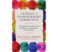 Leading a Transforming Community Foundations, Practices, and Strategies for Opening to God Together - Ruth Haley Barton - IVP Formatio - ebook (ePub) - Livre