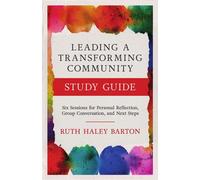 Leading a Transforming Community Study Guide Six Sessions for Personal Reflection, Group Conversation, and Next Steps - Ruth Haley Barton - IVP Formatio - ebook (ePub) - Livre