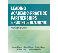 Leading Academic-Practice Partnerships in Nursing and Healthcare: A Paradigm for Improving Healthcare Quality and Equity