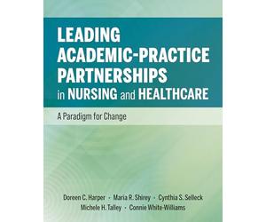 Leading Academic-Practice Partnerships in Nursing and Healthcare: A Paradigm for Improving Healthcare Quality and Equity