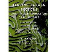 Leading Across Sectors: Australian Education Case Studies: From Schools to Governance: Case Studies in Australian Education