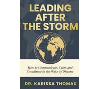 Leading After the Storm: How to Communicate, Calm, and Coordinate in the Wake of Disaster