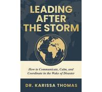 Leading After the Storm How to Communicate, Calm, and Coordinate in the Wake of Disaster - Dr. Karissa Thomas - Mosaic Intelligence Publishing - ebook (ePub) - Livre