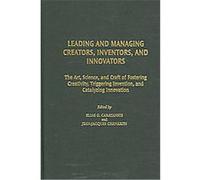 Leading And Managing Creators, Inventors, And Innovators, Technology, Innovation, and Knowledge Management Elias G. Carayannis (Auteur)