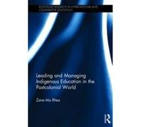 Leading and Managing Indigenous Education in the Postcolonial World - [Version Originale] Zane Ma Rhea (Auteur)