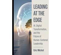 Leading at the Edge: AI, Digital Transformation, and the Future of Human-Centered Leadership